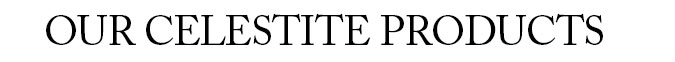 Celestite Products